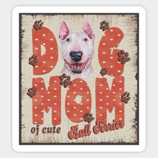 Dog Mom Of Cute Bull Terrier Sticker